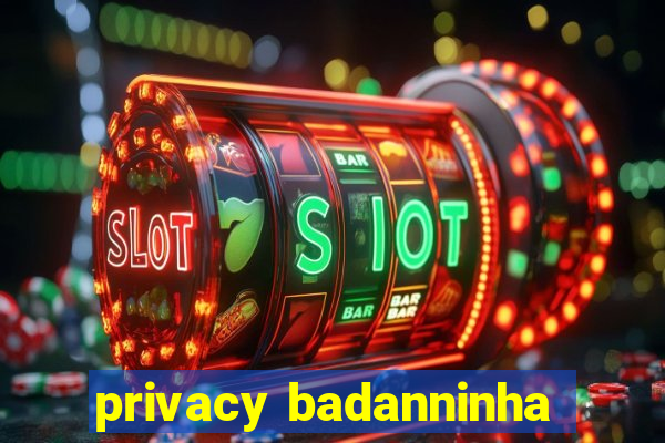 privacy badanninha